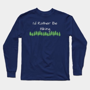 I'd Rather Be Hiking Long Sleeve T-Shirt